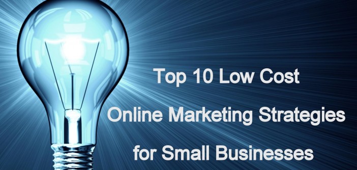 Top 10 Low Cost Online Marketing Strategies for Small Businesses